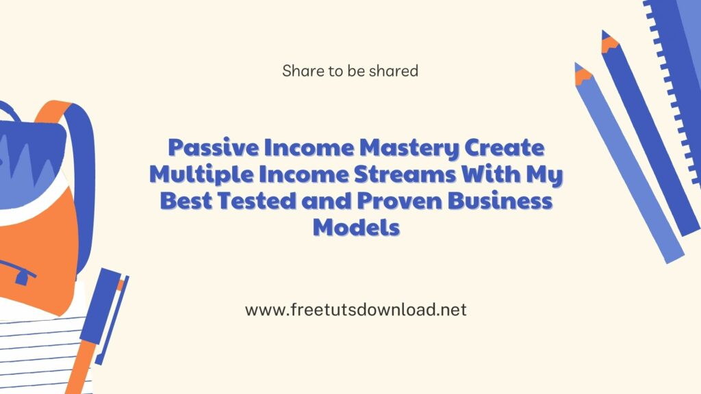 Passive Income Mastery Create Multiple Income Streams With My Best Tested and Proven Business Models